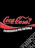 Coca cosa? Conoscerla per evitarla. E-book. Formato EPUB