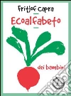 Ecoalfabeto. L'orto dei bambini. Testo inglese a fronte. E-book. Formato EPUB ebook di Fritjof Capra