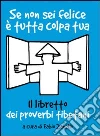 Se non sei felice è tutta colpa tua. Il libretto dei proverbi tibetani. E-book. Formato EPUB ebook di Zanello F. (cur.)