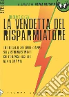 La vendetta del risparmiatore. Tutto quello che dovete sapere sui vostri investimenti che la banca Bassotti non vi dirà mai. E-book. Formato EPUB ebook di Giuseppe Cloza