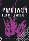 Racconti contro tutti. E-book. Formato EPUB ebook di Mark Twain