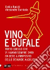 Vino e bufale. Tutto quello che vi hanno sempre dato da bere a proposito delle bevande alcoliche. E-book. Formato EPUB ebook di Baraldi Enrico