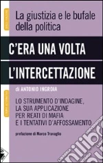 C'era una volta l'intercettazione. La giustizia e le bufale della politica. E-book. Formato EPUB