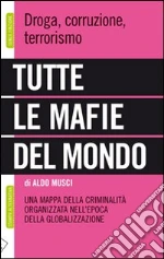 Tutte le mafie del mondo. Una mappa della criminalità organizzata nell'epoca della globalizzazione. E-book. Formato EPUB