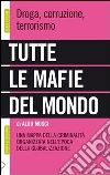 Tutte le mafie del mondo. Una mappa della criminalità organizzata nell'epoca della globalizzazione. E-book. Formato EPUB ebook di Aldo Musci