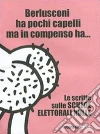 Berlusconi ha pochi capelli ma in compenso ha... Le scritte sulle schede elettorali nulle. E-book. Formato EPUB ebook di Cò E. (cur.)