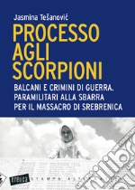Processo agli scorpioni. Balcani e crimini di guerra. Paramilitari alla sbarra per il massacro di Srebrenica. E-book. Formato EPUB