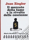 Il mercato della fame e la rivolta delle coscienze. E-book. Formato EPUB ebook di Jean Ziegler