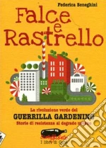 Falce e rastrello. La rivoluzione verde del Guerrilla gardening. Storie di resistenza al degrado urbano. E-book. Formato EPUB