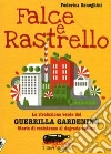 Falce e rastrello. La rivoluzione verde del Guerrilla gardening. Storie di resistenza al degrado urbano. E-book. Formato EPUB ebook di Federica Seneghini