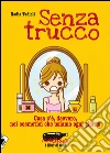 Senza trucco. Cosa c'è, davvero, nei cosmetici che usiamo ogni giorno. E-book. Formato EPUB ebook di Nadia Tadioli