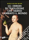111 errori di traduzione che hanno cambiato il mondo. E-book. Formato EPUB ebook di Romolo Giovanni Capuano