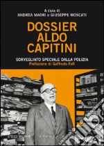 Dossier Aldo Capitini. Sorvegliato speciale dalla polizia. E-book. Formato PDF