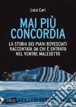 Mai più concordia. La storia dei piani rovesciati raccontata da chi è entrato nel ventre maledetto. E-book. Formato PDF