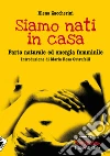 Siamo nati in casa. Parto naturale ed energia femminile. E-book. Formato PDF ebook di Elena Zaccherini
