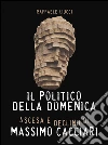 Il politico della domenica. Ascesa e declino di Massimo Cacciari. E-book. Formato PDF ebook di Raffaele Liucci