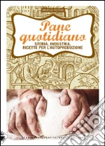 Pane quotidiano. Storia, industria, ricette per l'autoproduzione. E-book. Formato PDF