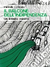 Il balcone dell'indipendenza. Un infinito minimo. E-book. Formato PDF ebook di Marinella Correggia