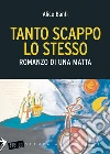 TANTO SCAPPO LO STESSO: Romanzo di una matta. E-book. Formato EPUB ebook di Alice Banfi
