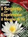 Il segreto per esprimere il meglio di te. E-book. Formato PDF ebook di Prentice Mulford