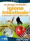 Igiene intestinale. La chiave per vivere in ottima salute. E-book. Formato PDF ebook di Christian Tal Schaller