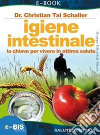 Igiene Intestinale: La chiave per vivere in ottima salute. E-book. Formato EPUB ebook