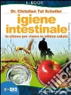 Igiene intestinale. La chiave per vivere in ottima salute. E-book. Formato EPUB ebook di Christian T. Schaller