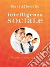 Intelligenza sociale. La nuova scienza del successo. E-book. Formato EPUB ebook di Karl Albrecht