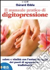 Il manuale pratico di digitopressione. Salute e vitalità con l'automassaggio dei punti di agopuntura tradizionali. E-book. Formato EPUB ebook di Gérard Edde