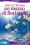 Un mazzo di fiori scelti. E-book. Formato EPUB ebook di Helena P.Blavatsky