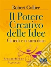 Il potere creativo delle idee. Chiedi e ti sarà dato. E-book. Formato EPUB ebook di Robert Collier