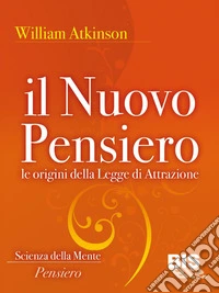 Il nuovo pensiero: Le origini della Legge di Attrazione. E-book. Formato EPUB ebook