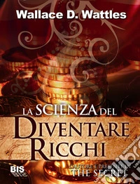 La scienza del diventare ricchi: The secret. E-book. Formato EPUB ebook
