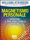 Magnetismo personale: Riscopri il tuo irresistibile potere. E-book. Formato PDF ebook di William Walker Atkinson