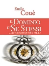 Il Dominio di Se Stessi: Autosuggestione per Guarire. E-book. Formato EPUB ebook di Émile Coué