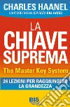 La Chiave Suprema - The Master Key System Il Metodo per Padroneggiare Tutto. E-book. Formato EPUB ebook di Charles F. Haanel