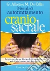 Manuale di autotrattamento craniosacrale. Semplici tecniche per alleviare da soli mal di schiena, mal di testa, nausea e tanti altri disturbi. E-book. Formato PDF ebook di Gioachino Allasia
