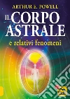 Il Corpo Astrale: e relativi fenomeni. E-book. Formato EPUB ebook