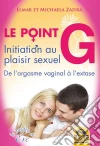 Le point G: Initiation au plaisir sexuel - De l'orgasme vaginal à l'extase. E-book. Formato EPUB ebook di Elmar Zadra