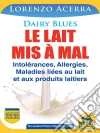 Le lait mis à mal: Intolérances, allergies, maladies liées au lait et aux produits laitiers. E-book. Formato EPUB ebook di Lorenzo Acerra