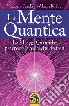 La Mente Quantica: Cambia la tua realtà: 3 leggi quantiche, ingegneria neurolinguistica e Focus Universale. E-book. Formato EPUB ebook di Vincenzo Fanelli