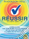 Réussir: Expérimentez les techniques pour accroître votre force intérieure à la base de votre succès. E-book. Formato EPUB ebook di Napoleon Hill
