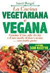 La Cucina Vegetariana e Vegana: Cambia il tuo stile di vita e il tuo modo di fare in cucina...con tanto gusto. E-book. Formato PDF ebook di Santi Borgni