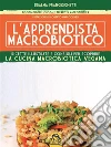 L'apprendista macrobiotico: Ricette illustrate e consigli per scoprire la cucina macrobiotica e vegana. E-book. Formato PDF ebook di Dealma Franceschetti
