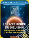 Le livre perdu du dieu Enki: Mémoires et prophéties d’un dieu extraterrestre. E-book. Formato EPUB ebook di Zecharia Sitchin