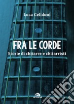 Fra le corde: Storie di chitarre e chitarristi. E-book. Formato EPUB ebook