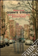 Quante strade: Bob Dylan e il mezzo secolo di “Blowin'in the wind”. E-book. Formato EPUB ebook