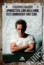 Springsteen. Long walk home: Testi commentati. 1992-2009. E-book. Formato EPUB ebook