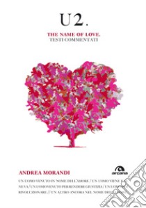 U2. The name of love: Testi commentati. E-book. Formato EPUB ebook di Andrea Morandi