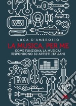 La musica per me: Come funziona la musica? Rispondono 50 artisti italiani. E-book. Formato EPUB ebook